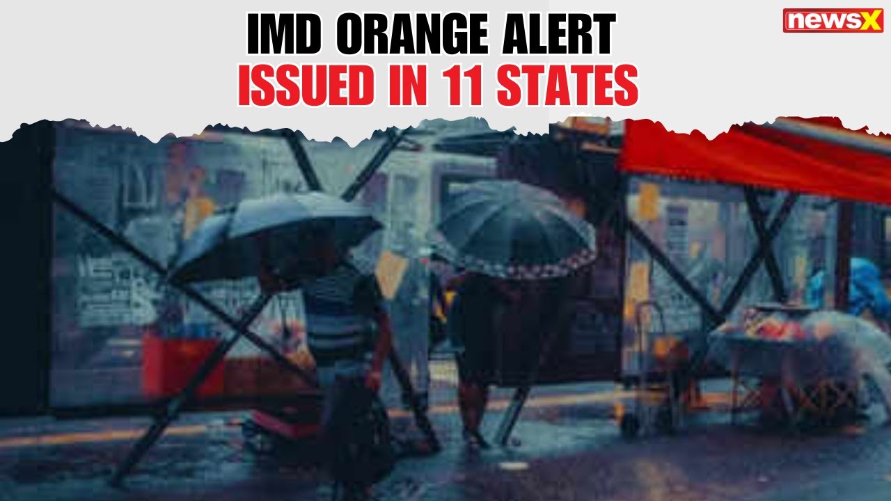 IMD Issues Orange Alert in 11 States Including UP, MP Following Heavy Rainfall | NewsX
