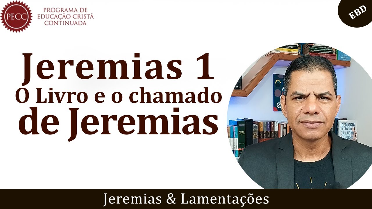 Lição 01: Jeremias 1: O Livro e o Chamado de Jeremias | EBD PECC