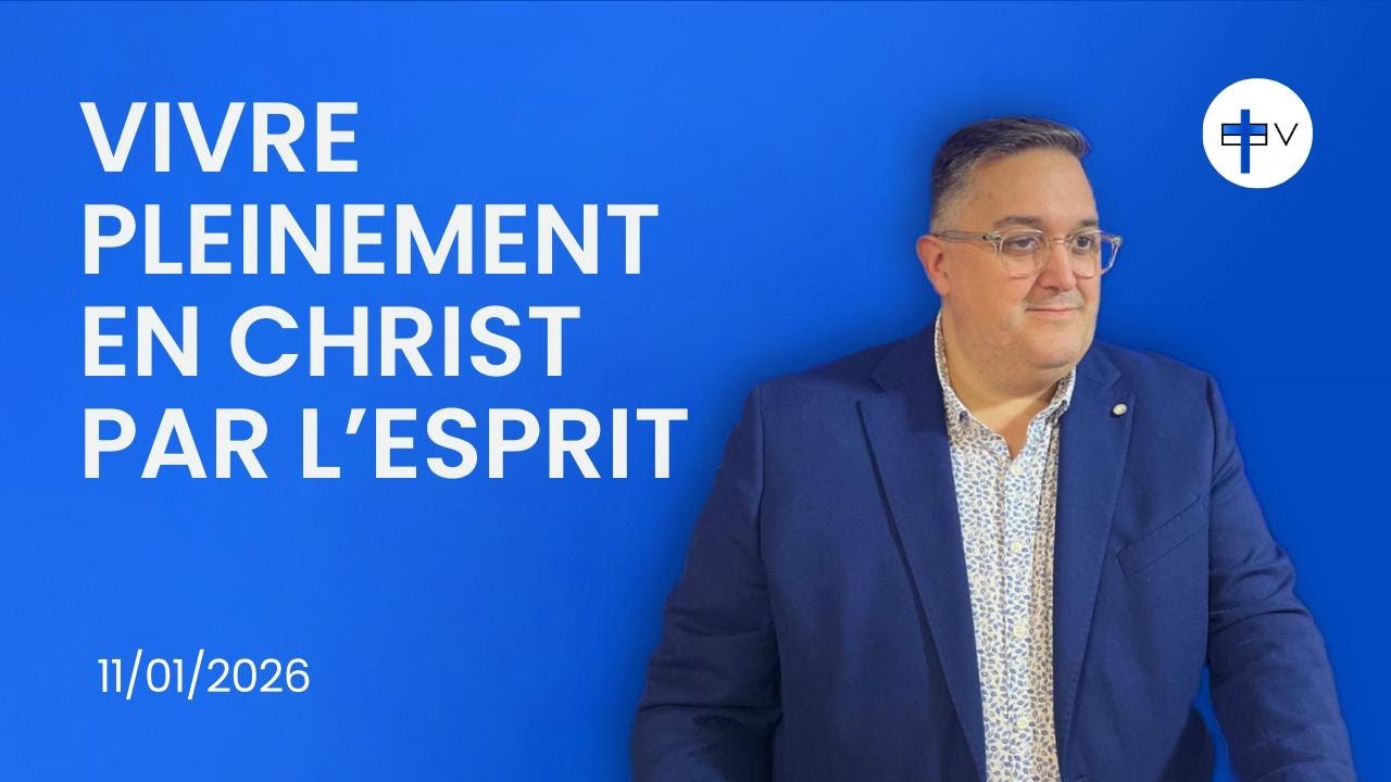 Culte EEV : Vivre pleinement en Christ- Pasteur Das Neves Fréderic [11/01/2025]