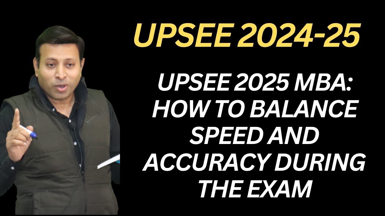 UPSEE 2025 MBA: How to Balance Speed and Accuracy During the Exam