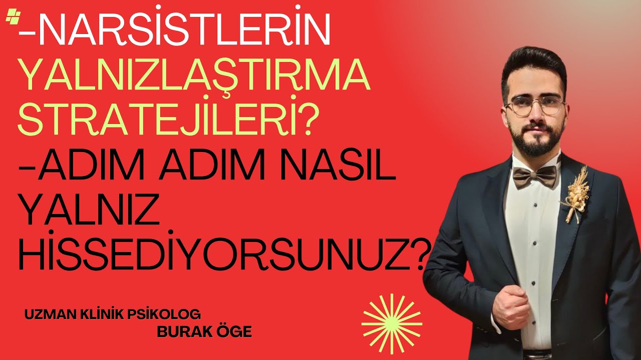 Narsistlerin Yalnızlaştırma Stratejileri, (Adım adım nasıl yalnız hissediyorsunuz!)