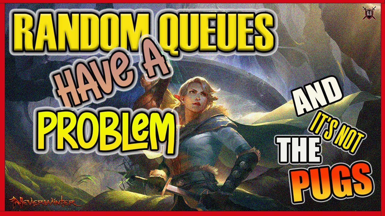 Neverwinter - Random Queues Have A Problem & It's Not The Pugs.