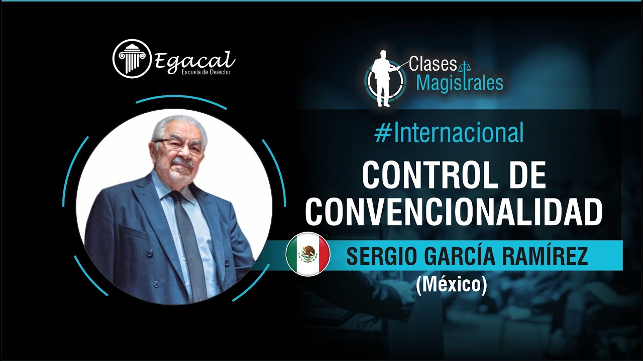 Control de Convencionalidad | Sergio García Ramírez (México) | Clases Magistrales # 8