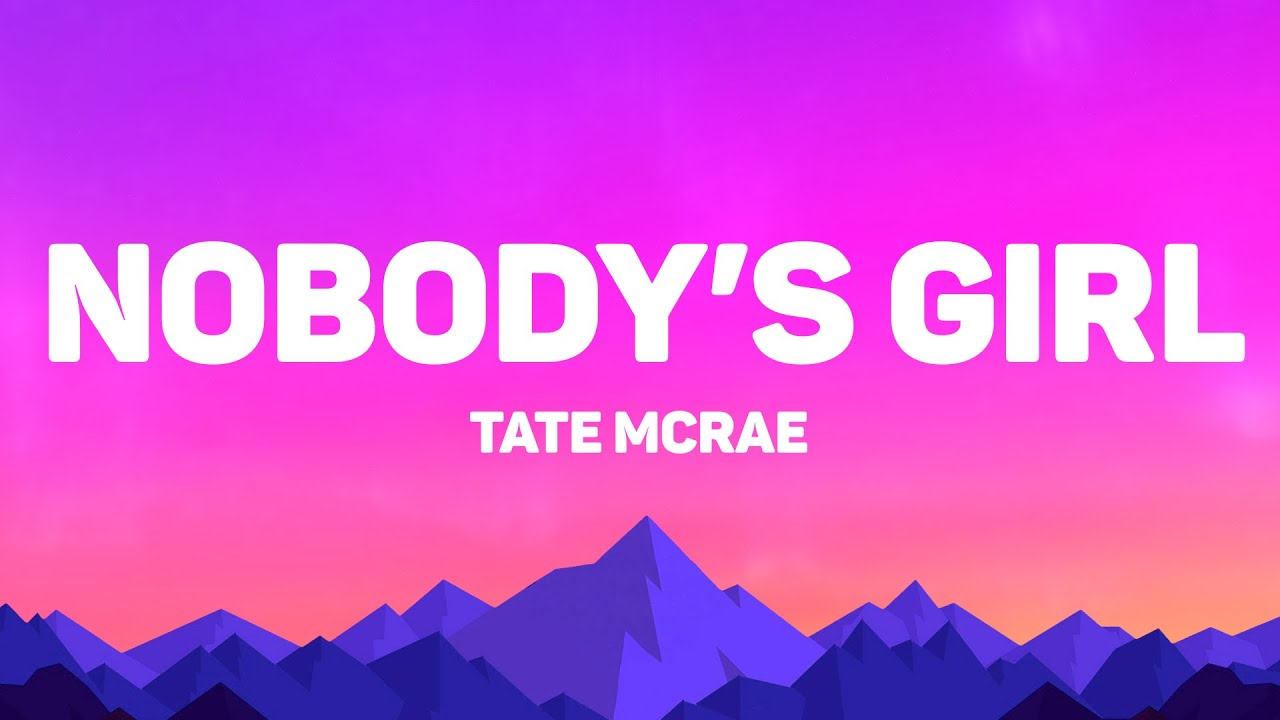 Tate Mcrae - Nobody’s Girl (Lyrics)