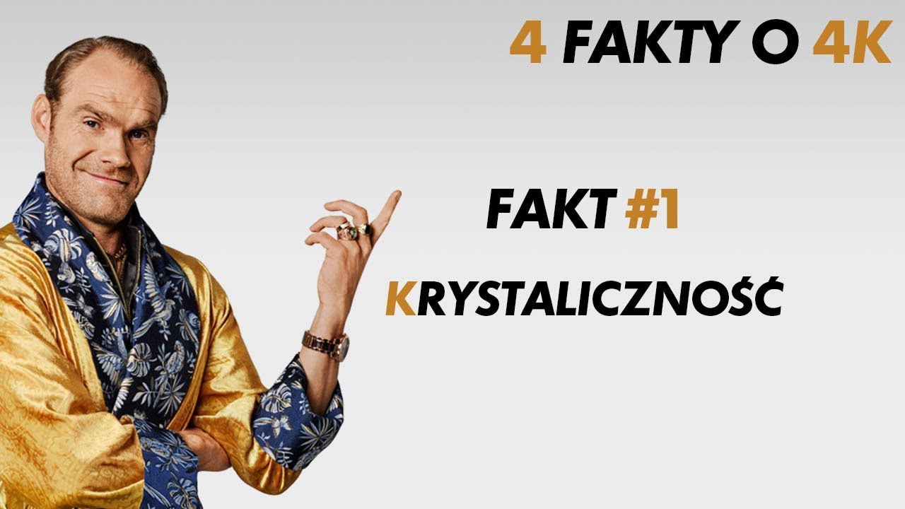 4 FAKTY O 4K | FAKT #1 | KRYSTALICZNOŚĆ