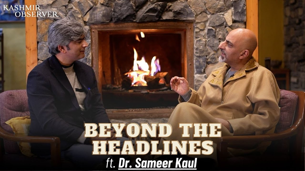 Beyond The Headlines | ft. Dr. Sameer Kaul | Kashmir Observer