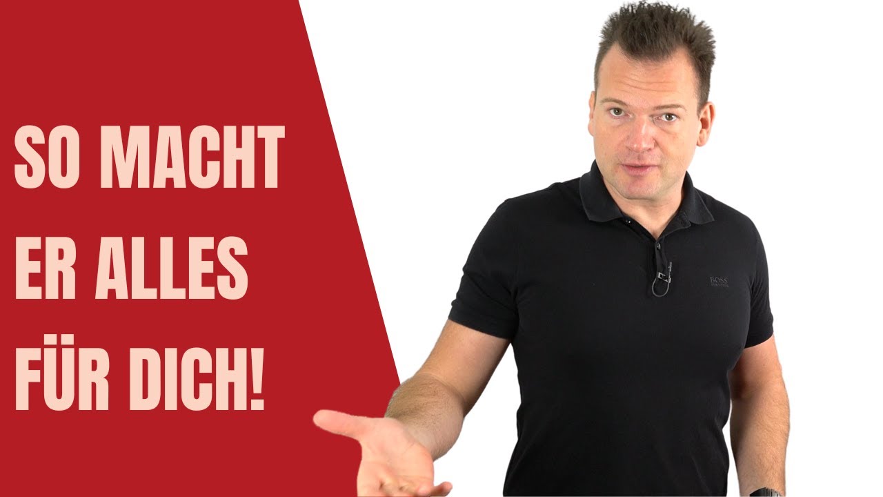 Sag ihm DAS - und ER macht ALLES für DICH!