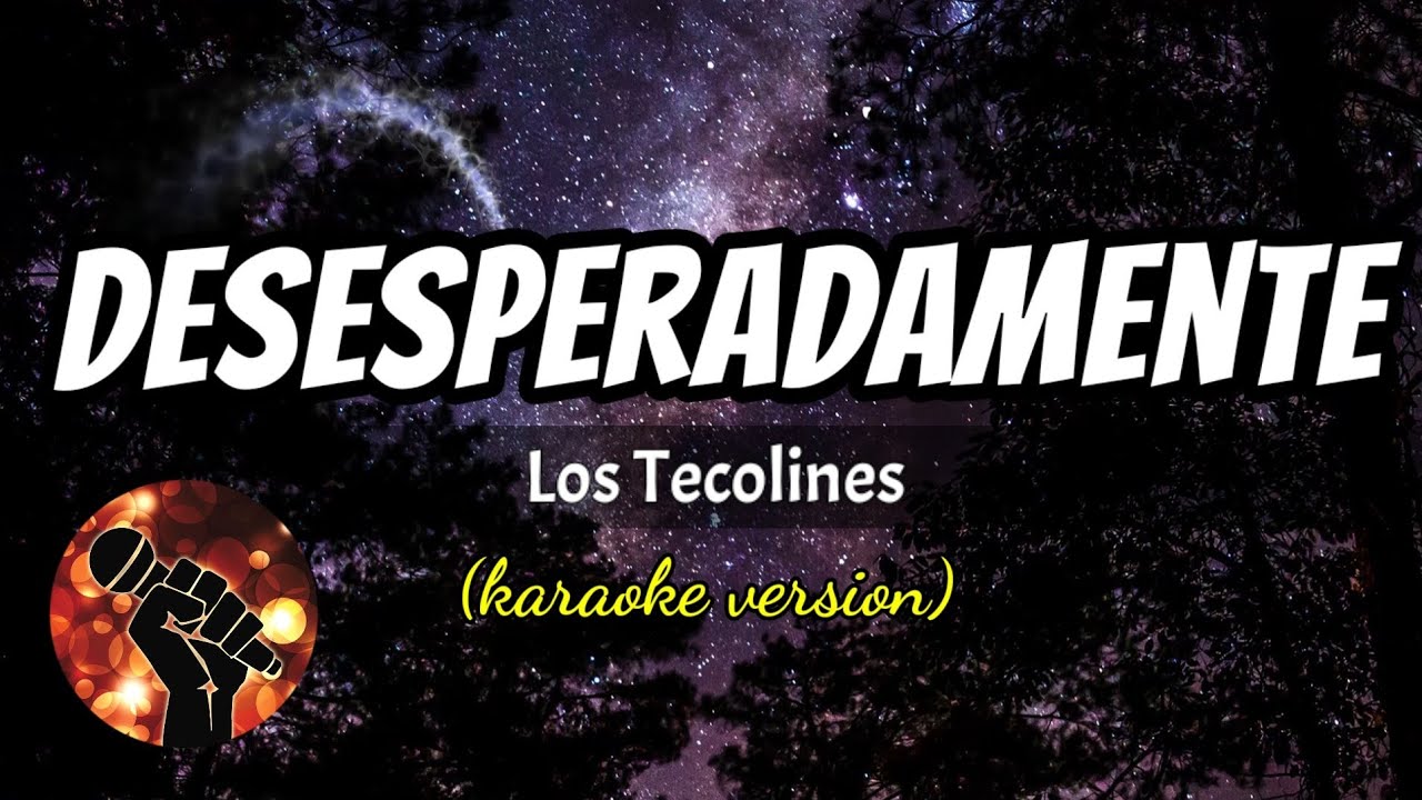 Desesperadamente - Los Tecolines (karaoke version)