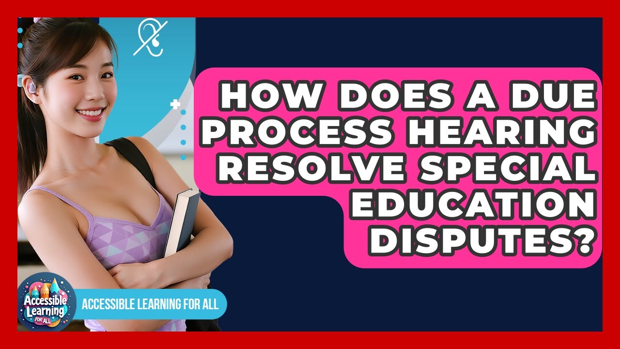 How Does A Due Process Hearing Resolve Special Education Disputes? - Accessible Learning For All