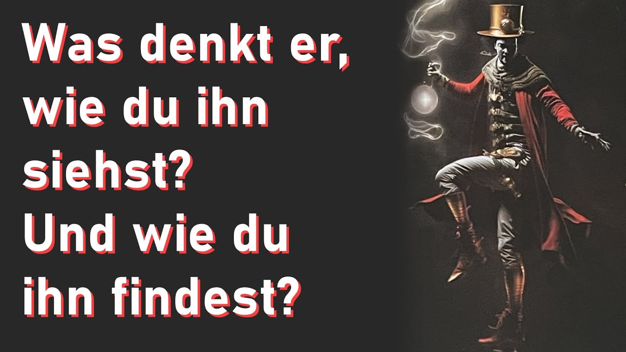 Was denkt er, wie du ihn siehst?