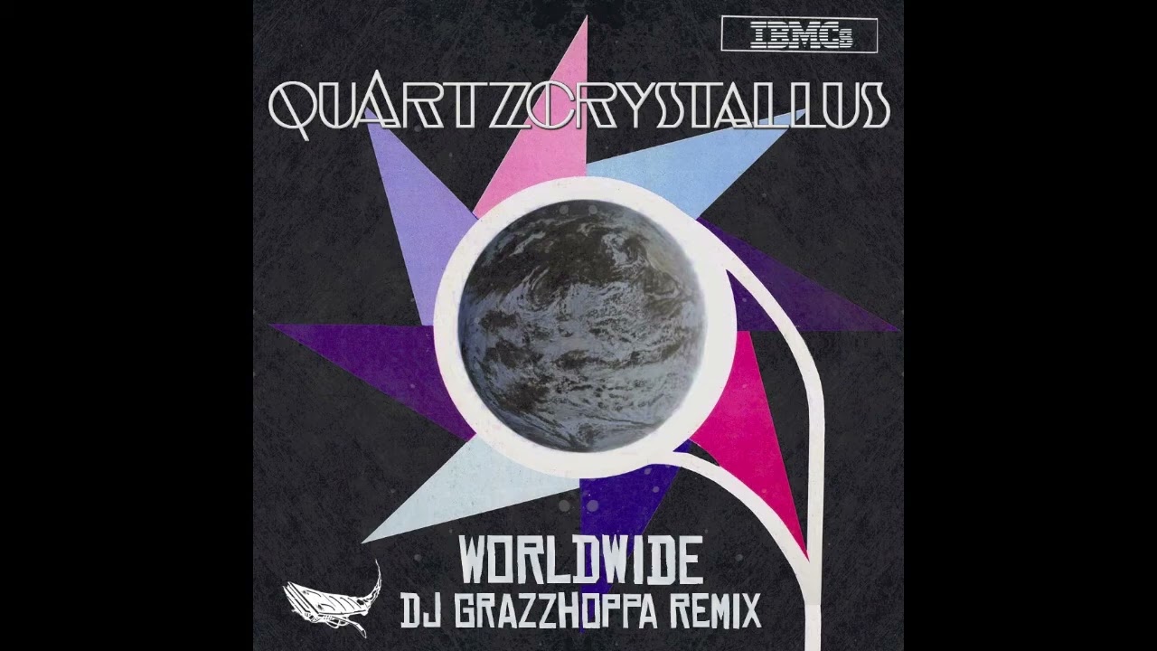 worldwide DJ Grazzhoppa remix  QuartzCrystallus IBMCs EXCLUSIVE