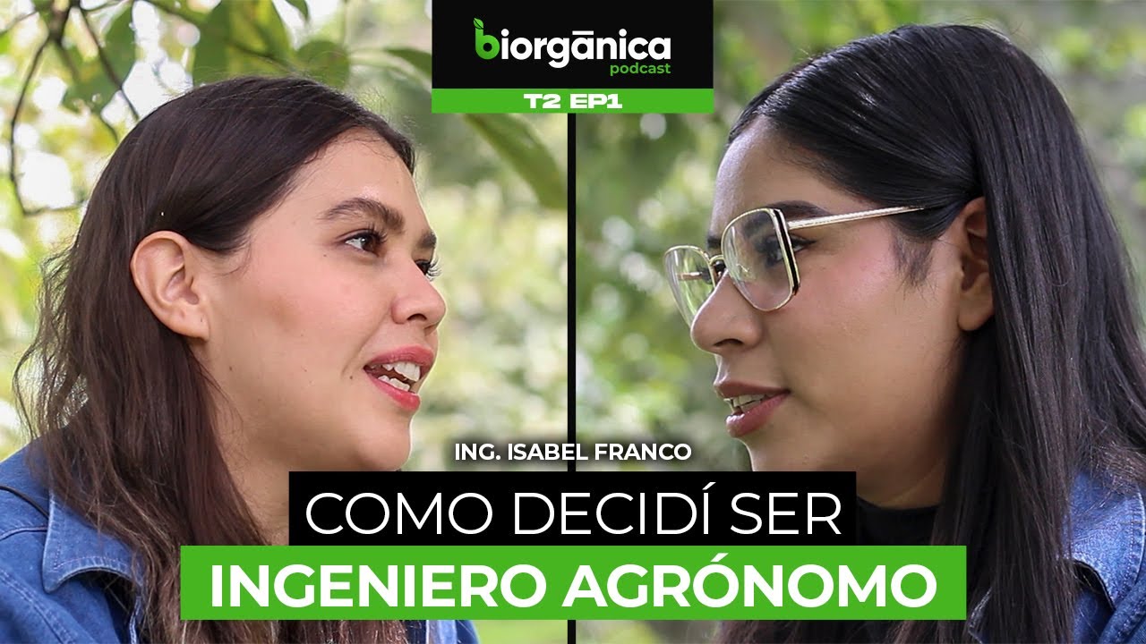 Porque ser Ingeniero Agr&oacute;nomo -  Isabel Franco / Biorg&aacute;nica Podcast T2 EP1