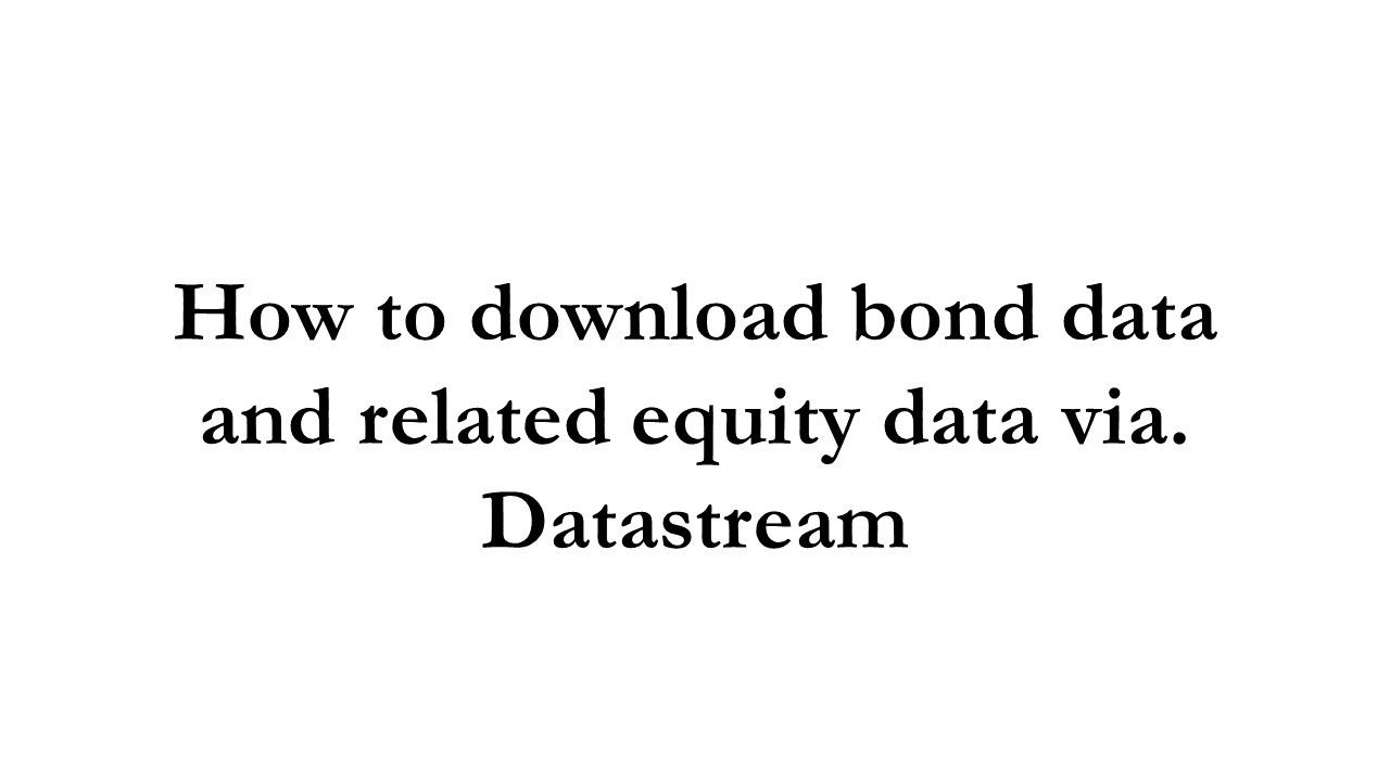 How to download Bond data and related Equity data via. Datastream. Refinitiv Eikon
