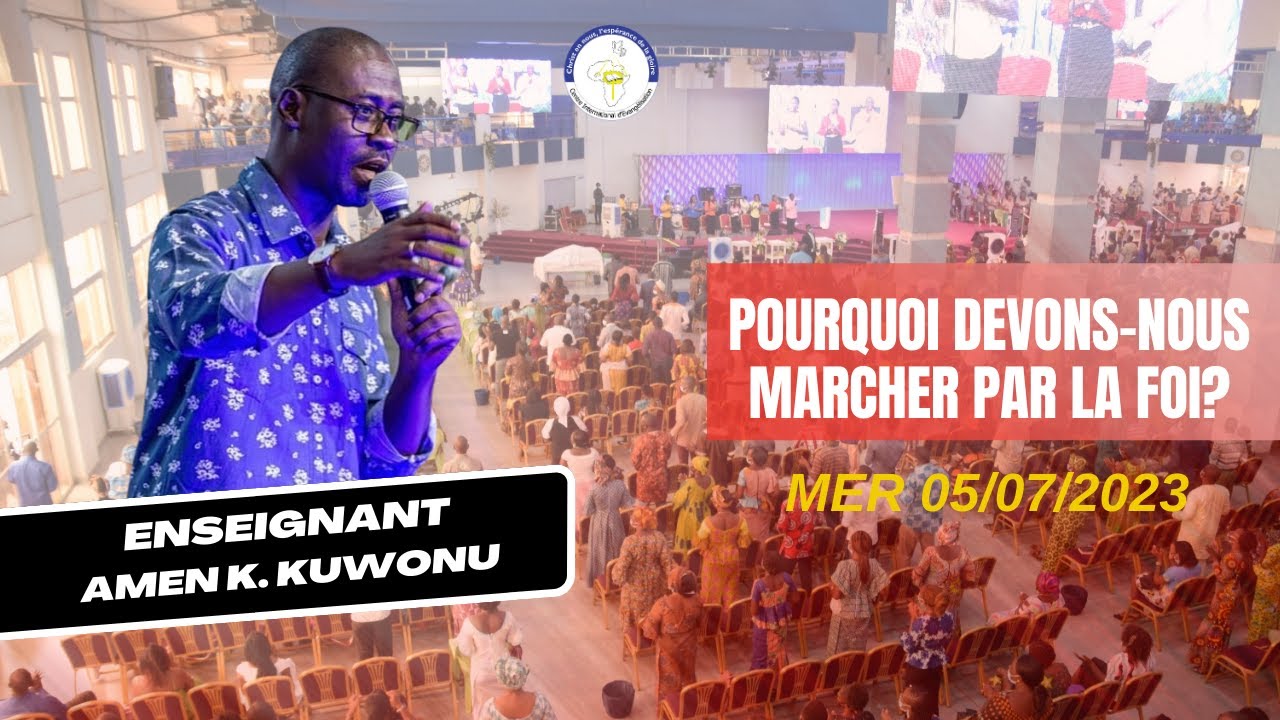 Pourquoi devons-nous marcher par la foi? I Enseignant Amen Kossi KUWONU