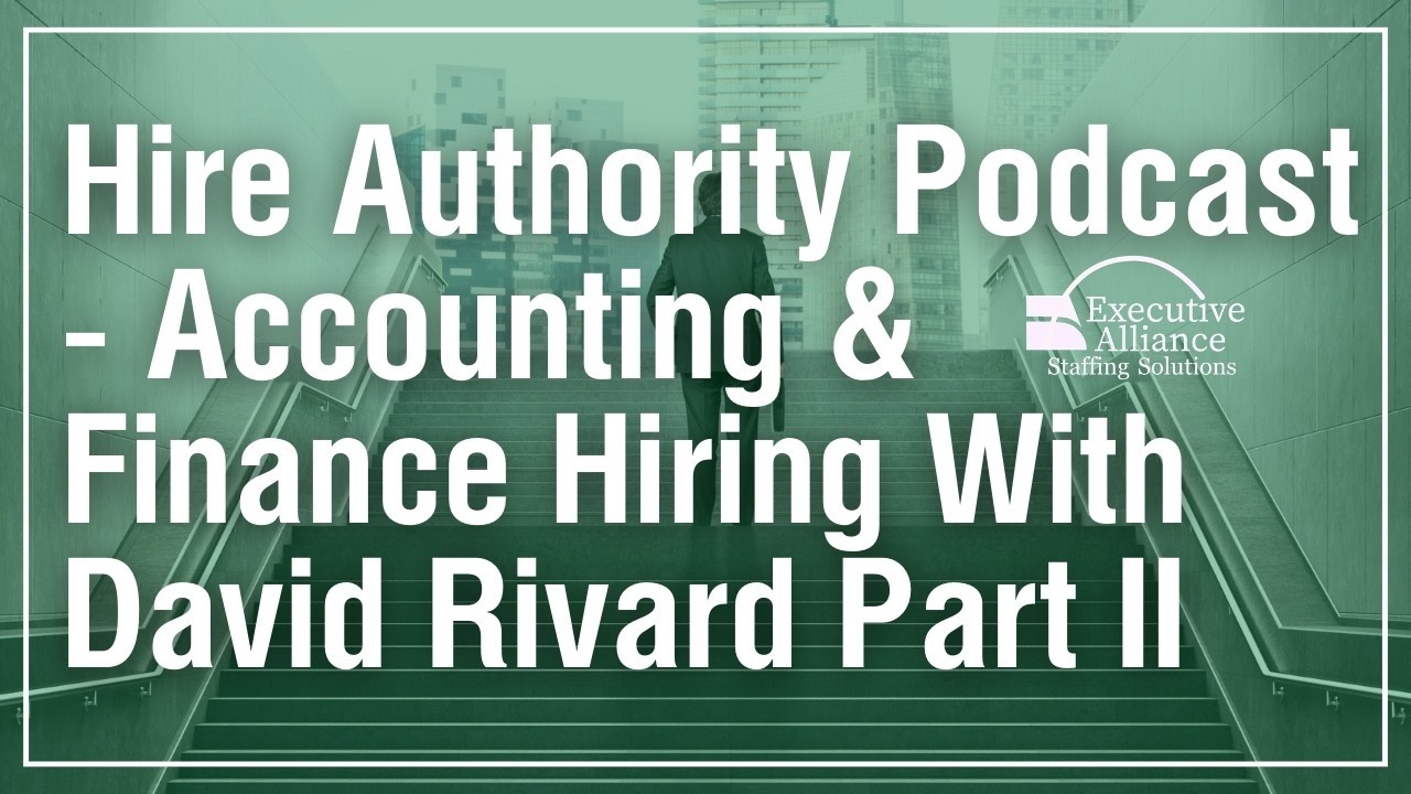 Hire Authority Podcast - Accounting & Finance Hiring With David Rivard Part II