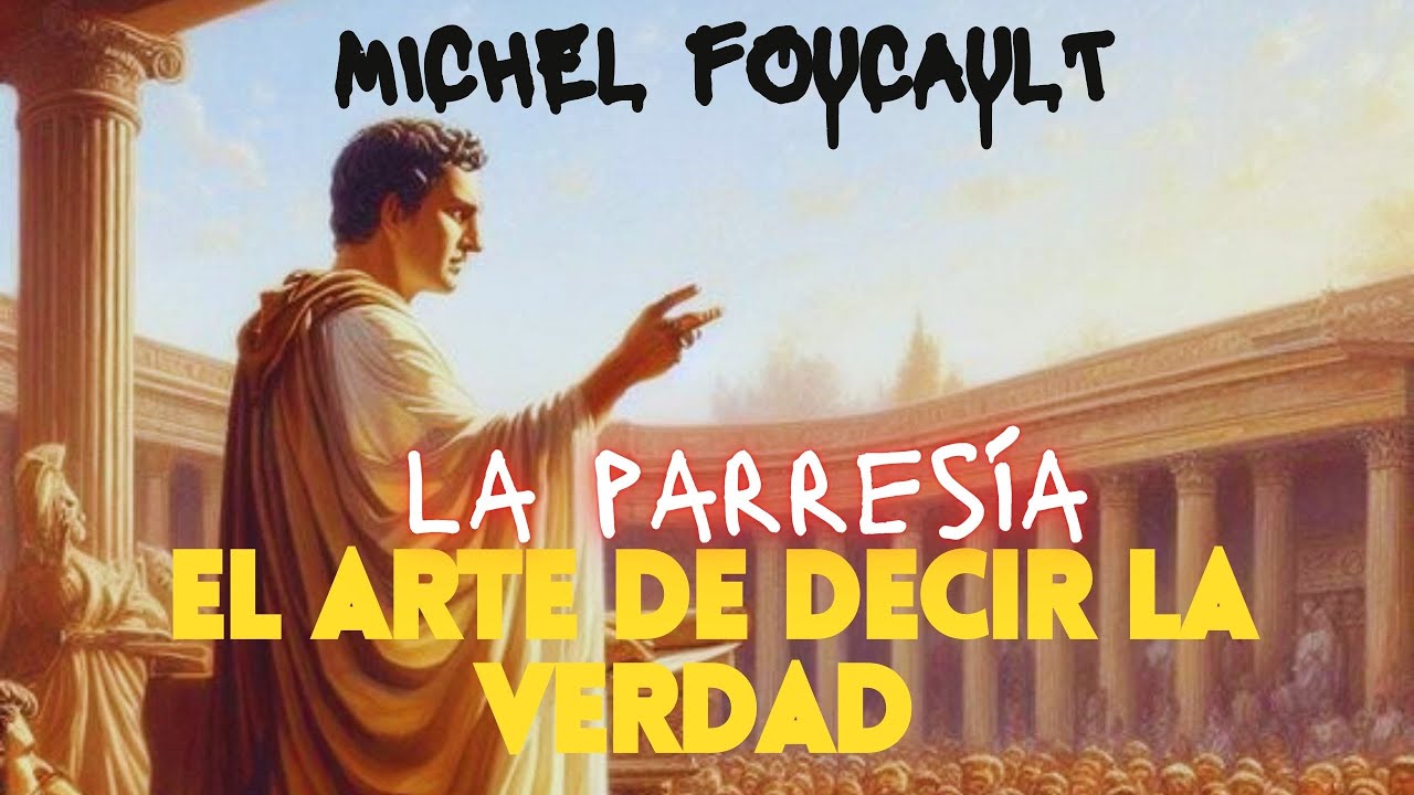 La Parres&iacute;a - El Arte de Decir La Verdad - M. Foucault