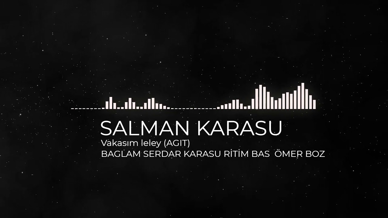 SALMAN KARASU VAKASIM LELEY AĞIT UZUN HAVA 2021 YENİ