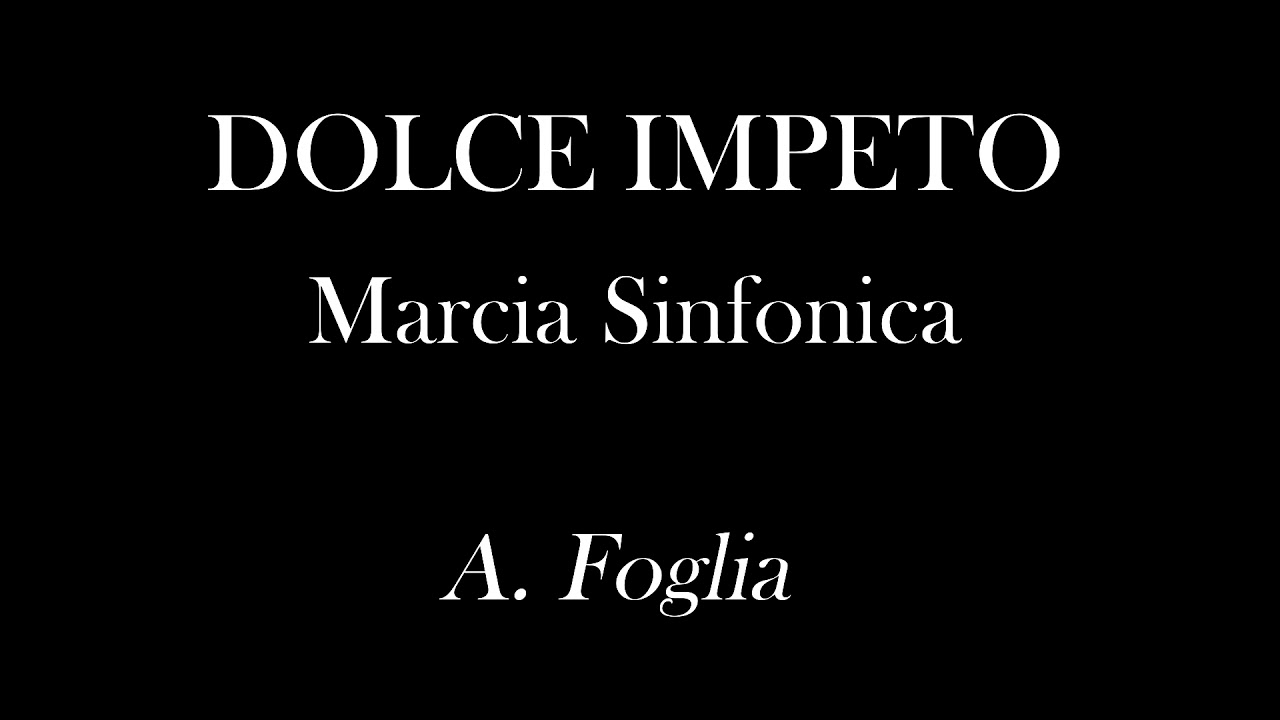 DOLCE IMPETO - Marcia Sinfonica - A. Foglia