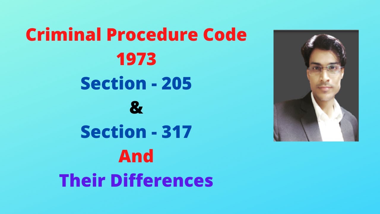 Section - 205 and 317 of the Criminal Procedure Code 1973