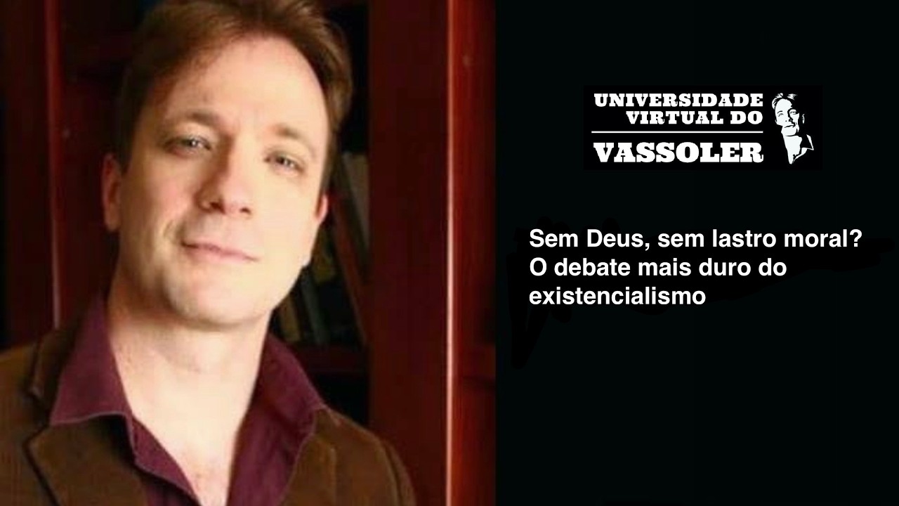 Cortes do Vassoler: Sem Deus, sem lastro moral? O debate mais duro do existencialismo