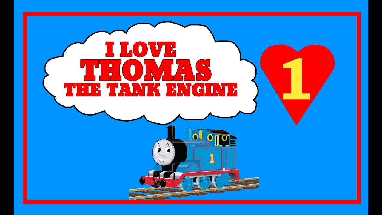 I Love Thomas The Tank Engine Part 1