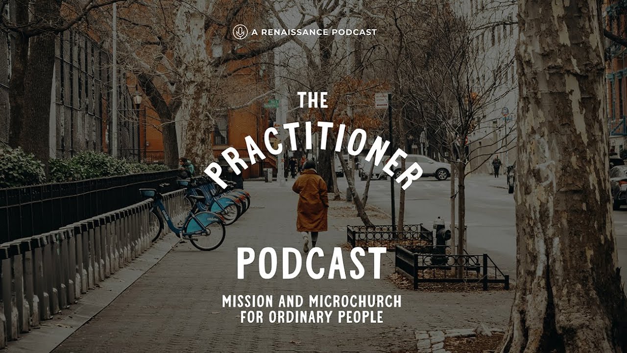 The Practitioner Podcast: Reflections on Advent, Mission, and Microchurch Practice