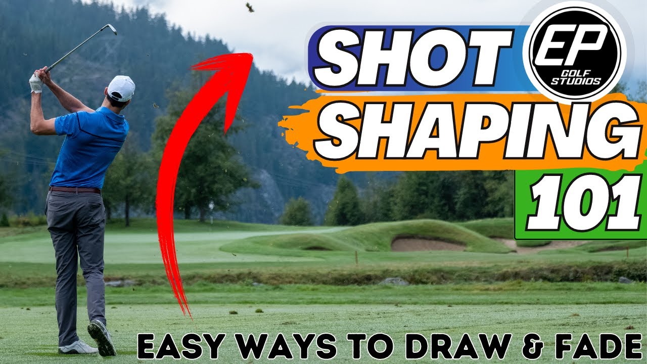DRAW & FADE WITH EASE - SHOT SHAPING 101 - THE BASICS