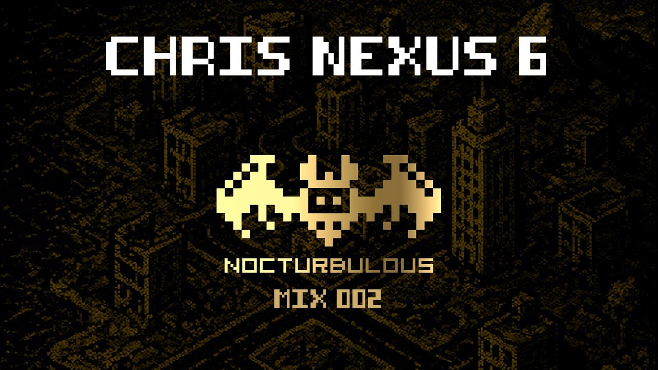 Nocturbulous Mix 002 (CHRIS NEXUS 6)