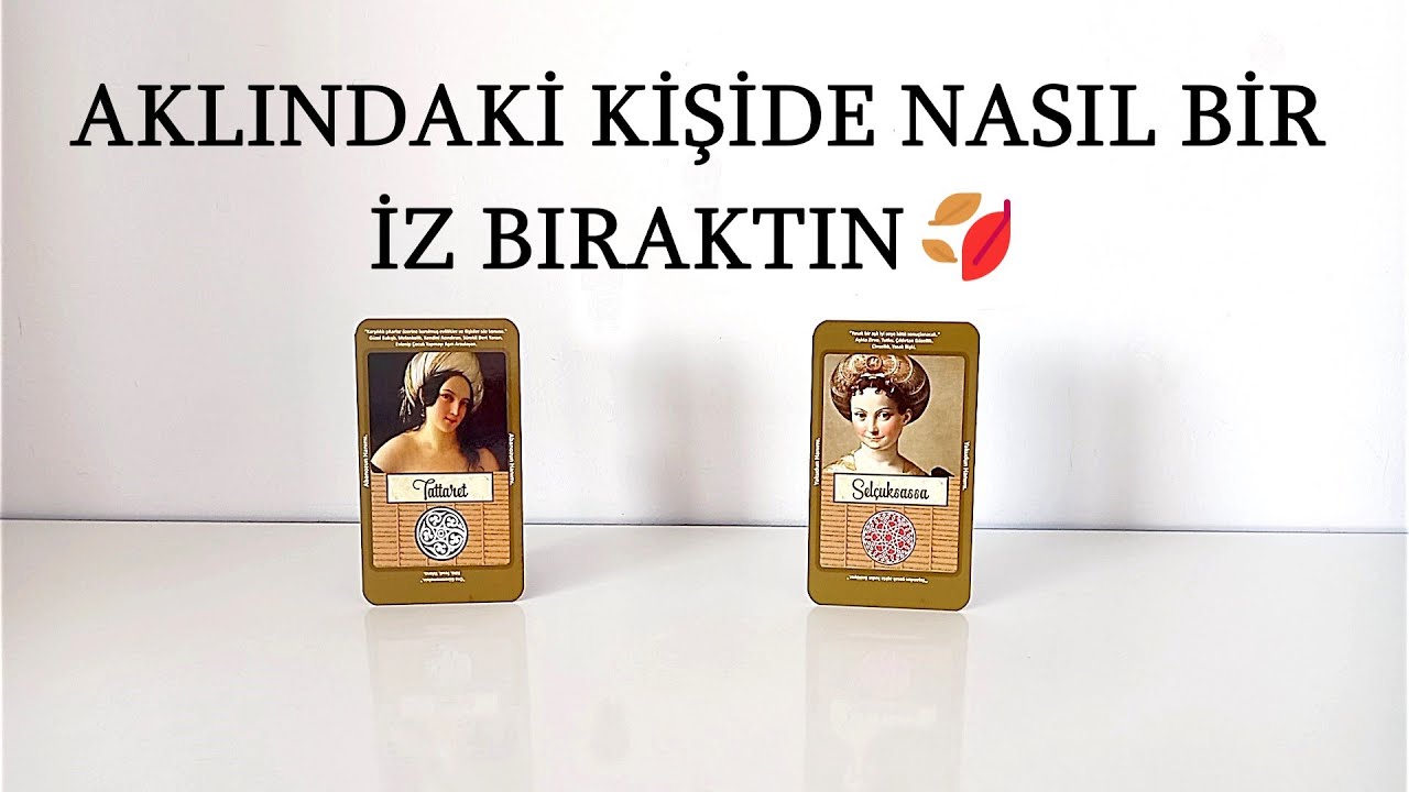 DESTE SEÇ 🍂 AKLINDAKİ KİŞİDE NASIL BİR İZ BIRAKTIN 🍂