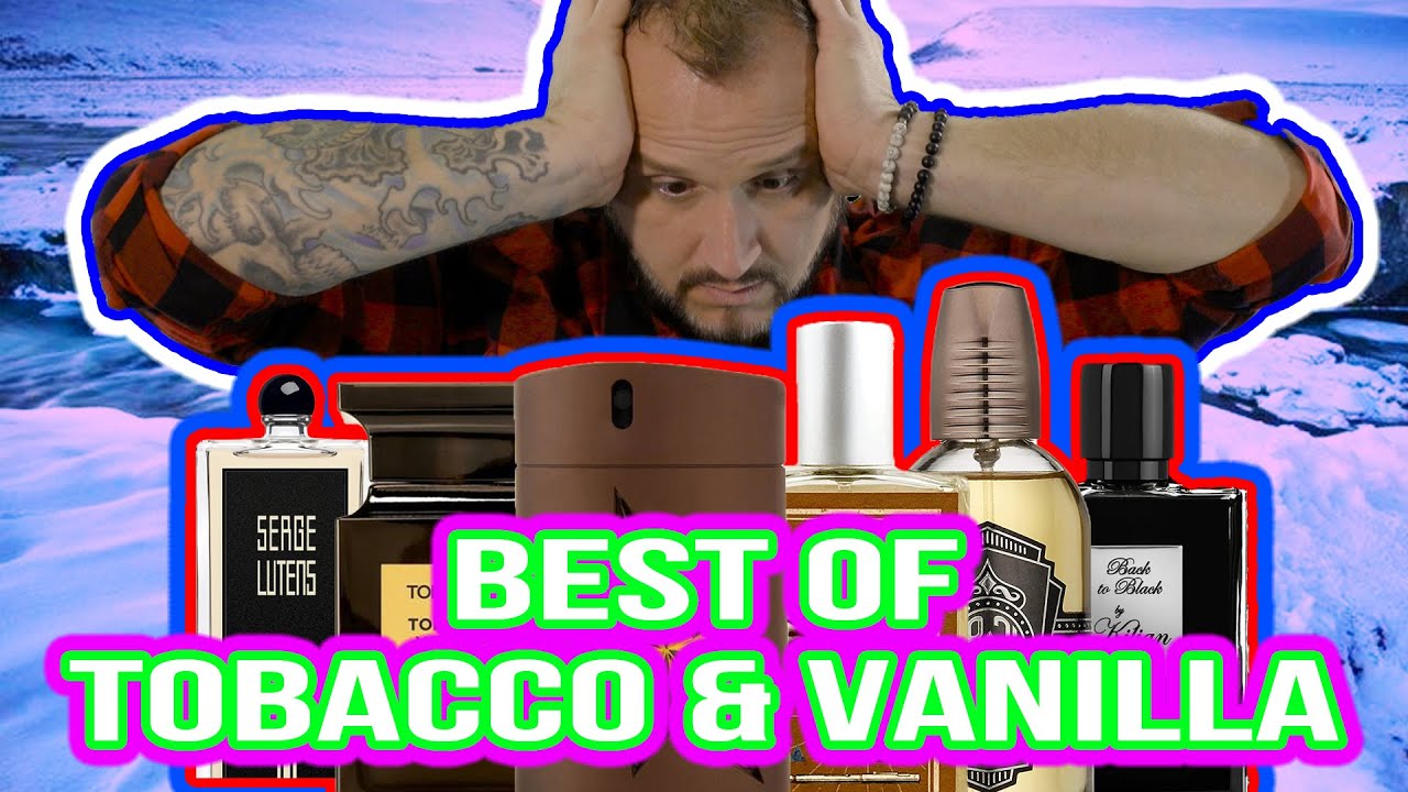 Best of Tobacco and Vanilla Fragrances | My Favorite Tobacco and Vanilla Fragrances