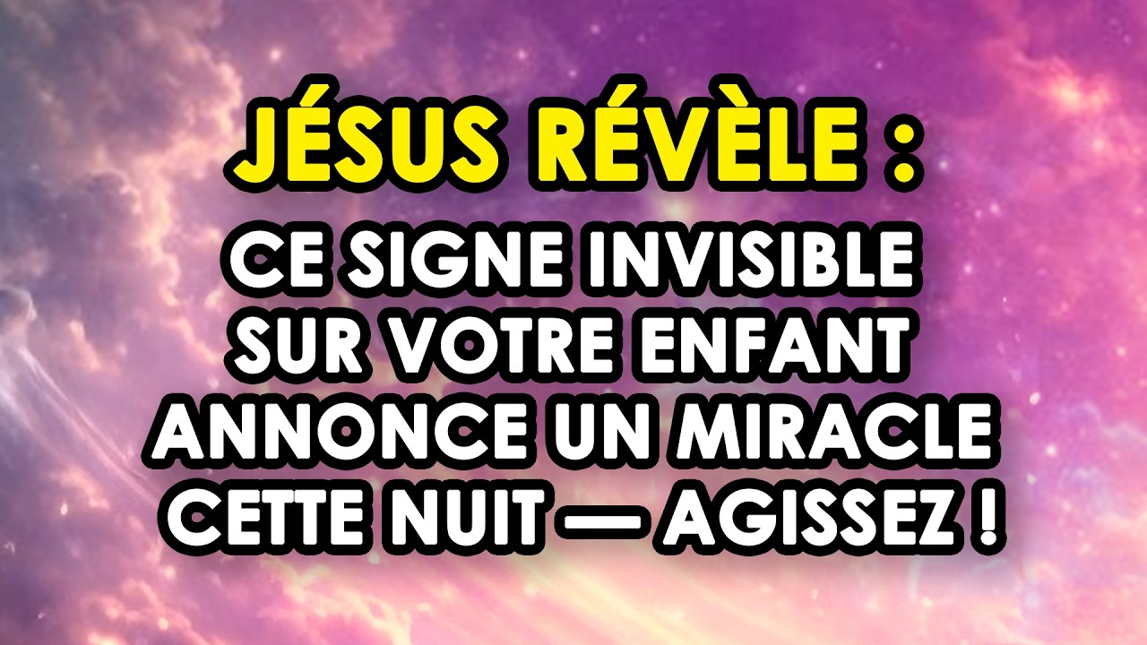 JÉSUS RÉVÈLE : Ce Signe Invisible Sur Votre Enfant Annonce Un Miracle Cette Nuit — AGISSEZ !