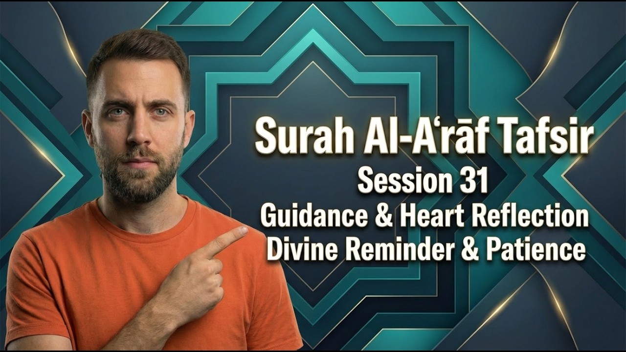 ✨ Tafsir of Surah Al-Aʿrāf (Session 31) – Guidance, Reflection & Sincere Hearts