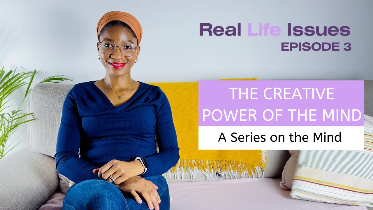 The Creative Power of Your Mind | A Series on the Mind | Real Life Issues Podcast