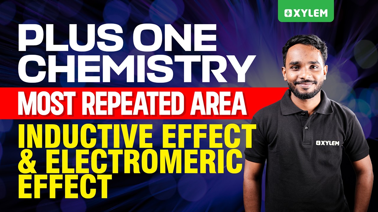 Plus One Chemistry | Most Repeated Area - Inductive Effect And Electromeric Effect | Xylem Plus One