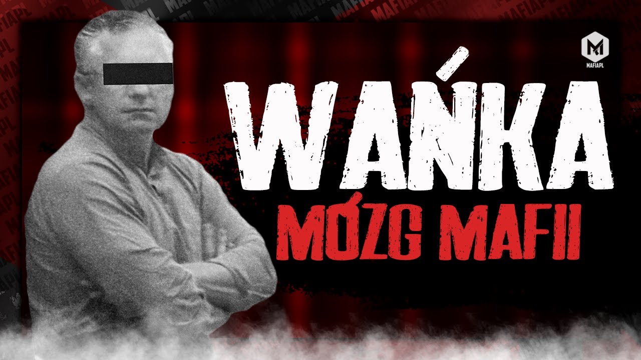 WAŃKA | MÓZG MAFII I STARSI PANOWIE ZA KRATAMI