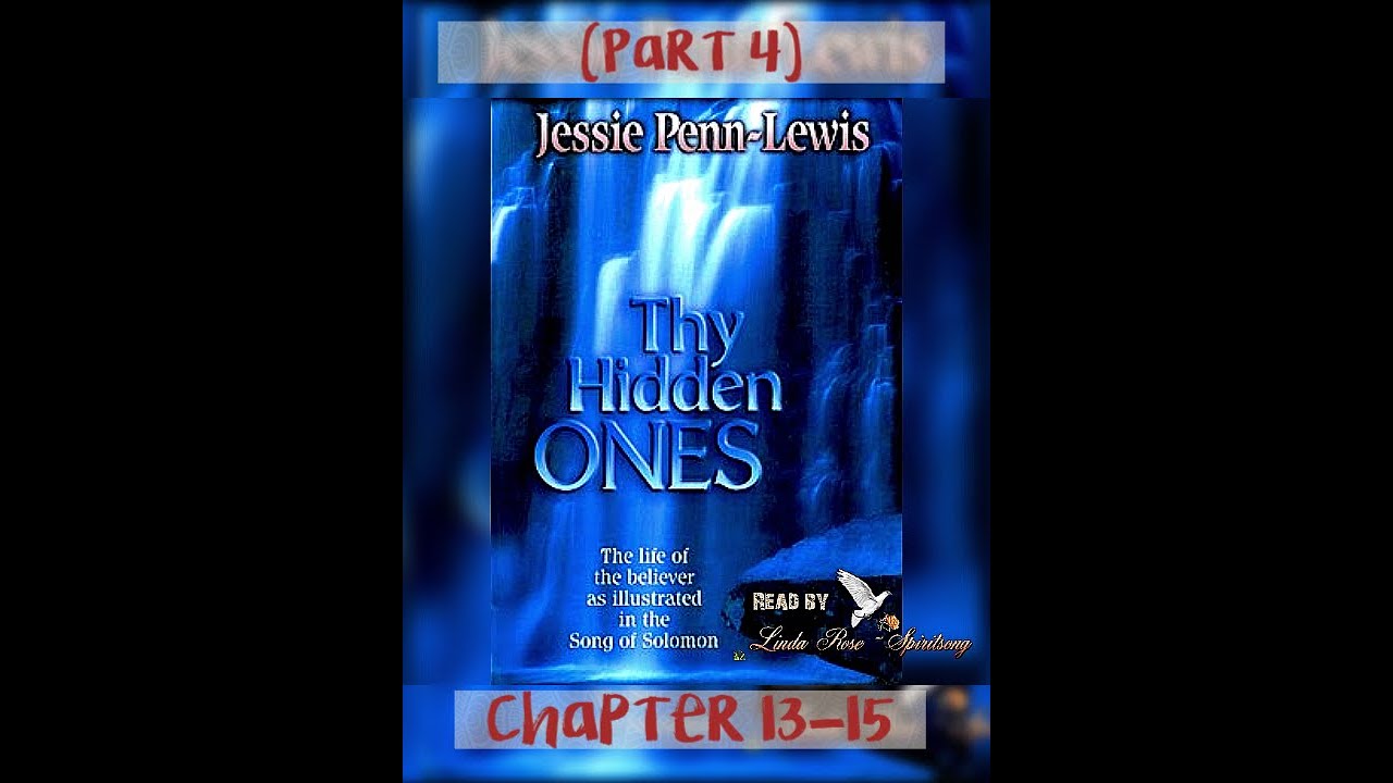 Thy Hidden Ones by Jessie Penn Lewis (Part 4) Chapter 13 -15 * Read by Linda Rose ~ Spiritsong