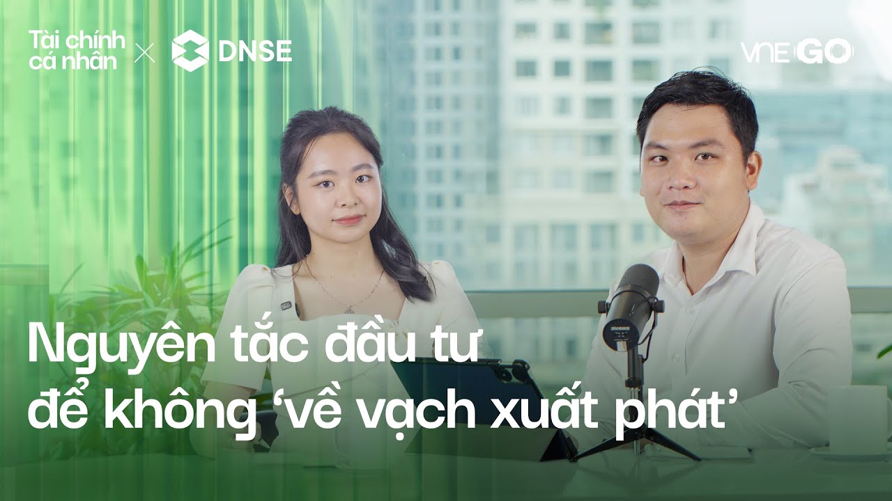 Podcast Tài chính cá nhân | Nguyên tắc đầu tư để không về vạch xuất phát | VnExpress