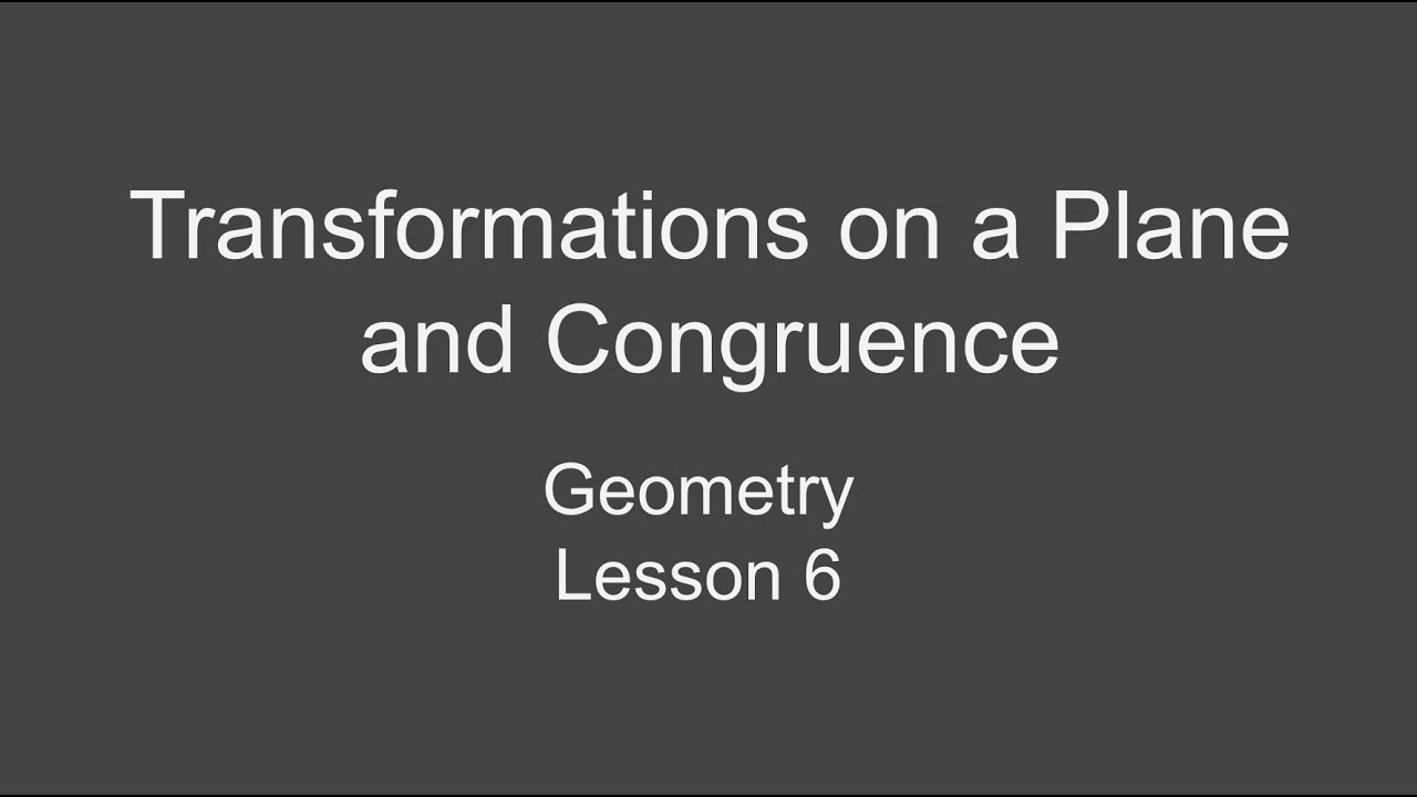 8th Grade Geometry Lesson 6 &ndash;&nbsp;Transformations on a Plane and Congruence