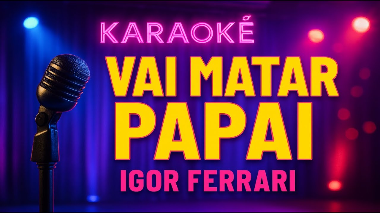 Karaokê Karaokê VAI MATAR PAPAI - Igor Ferrari
