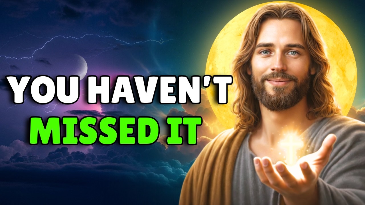 You Haven’t Missed It — God Is Just Getting Started | God Message | Gods Message Now