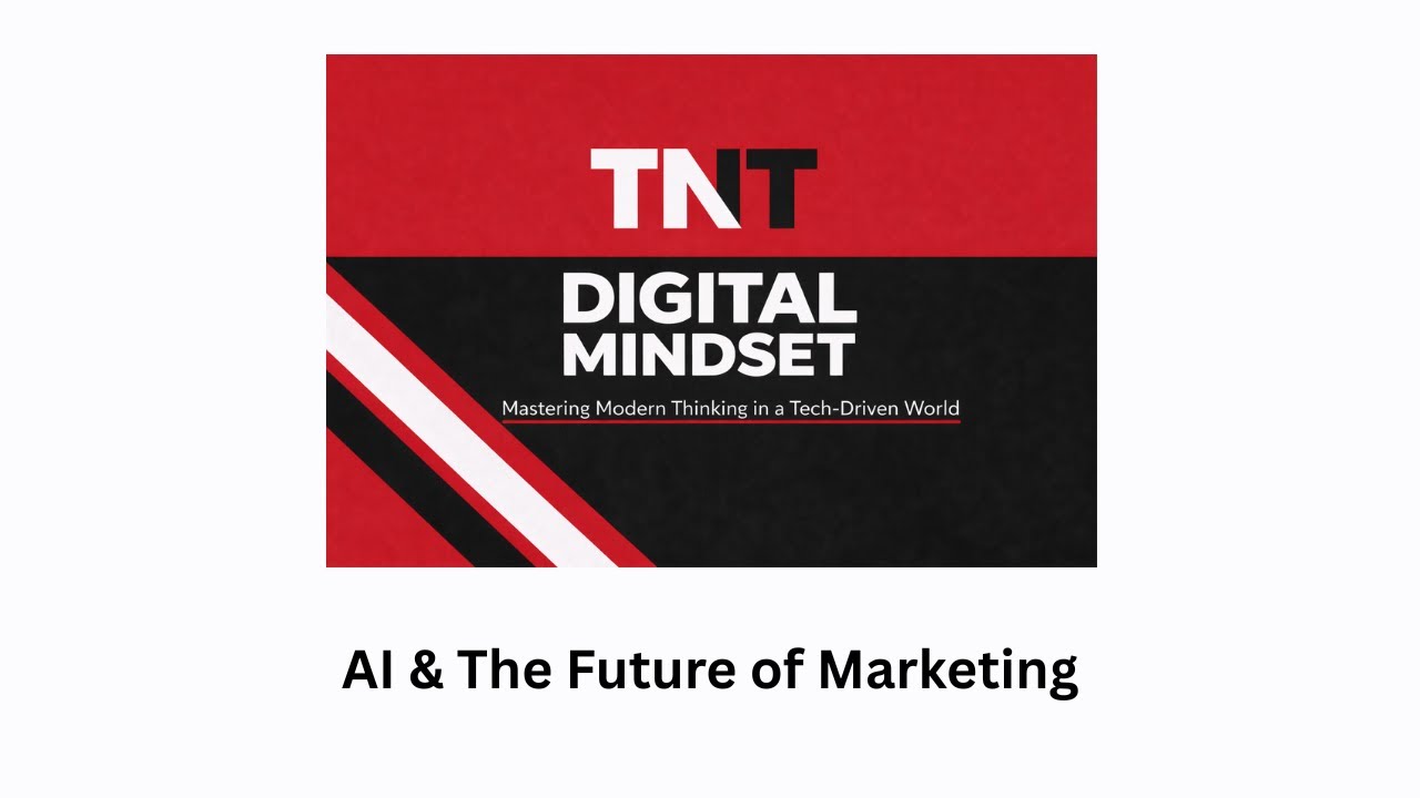 TNT DIGITAL MINDSET - AI & The Future of Marketing