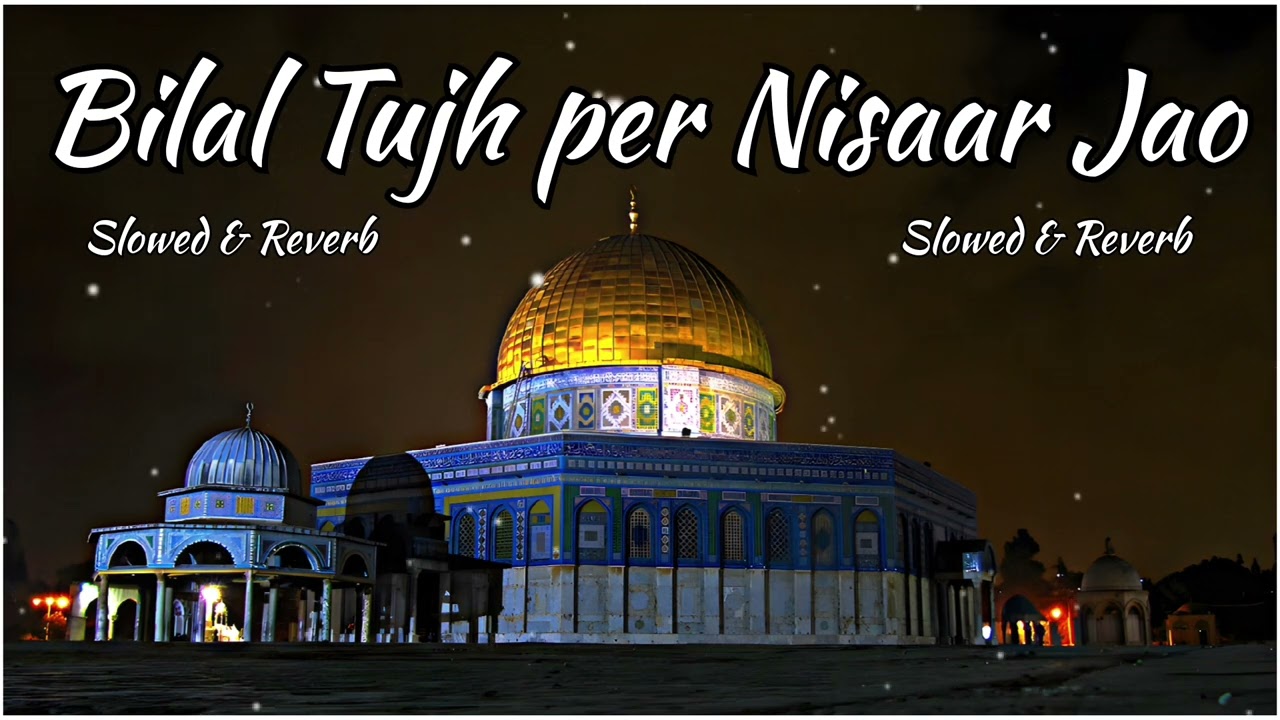Bilal Tujh per Nisaar Jao || Slowed and Reverb #ghulammustafaqadrinaat #ghulammustafaqadri #lofi