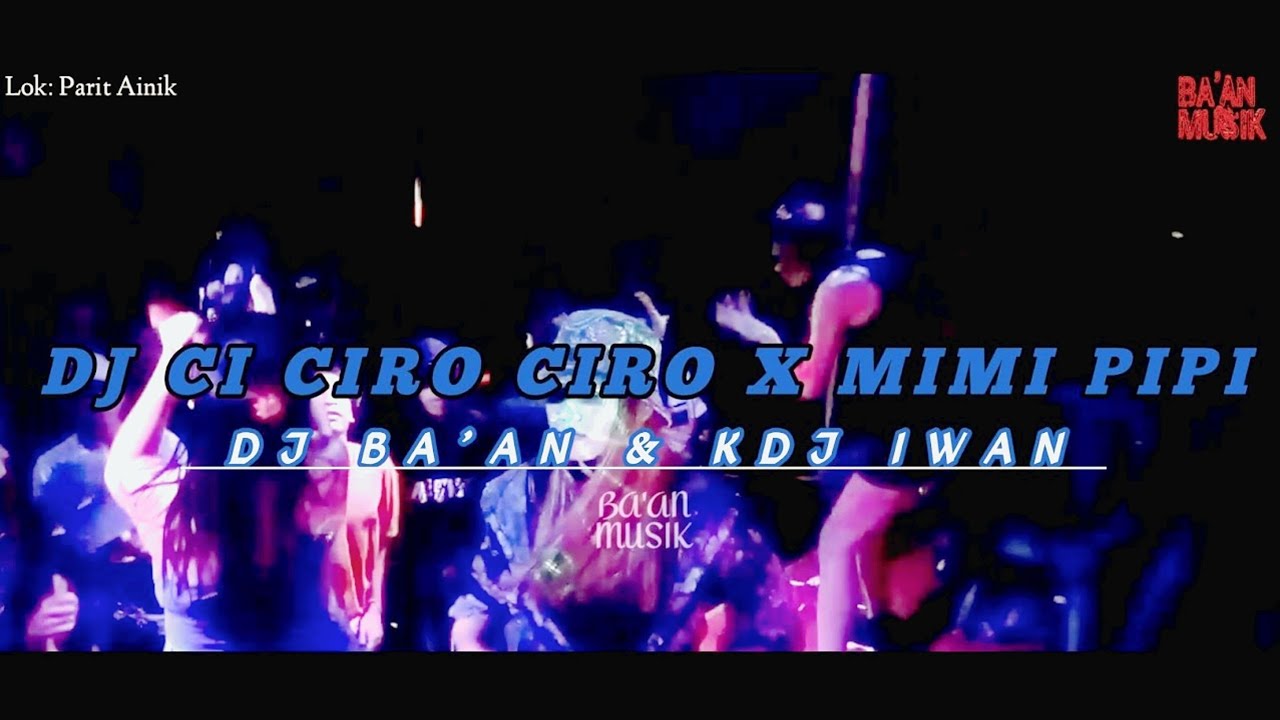 DJ CI CIRO CIRO x MIMI PIPI (DJ BA'AN & KDJ IWAN) OT BA'AN MUSIK