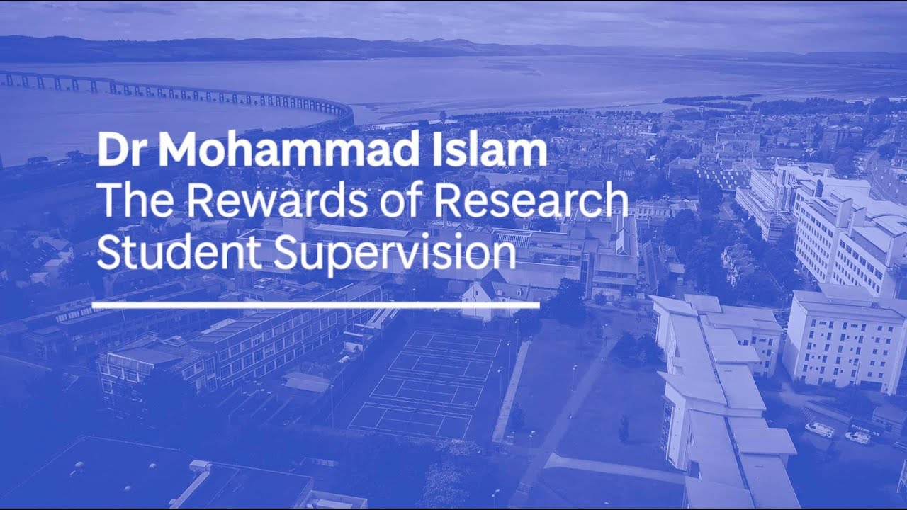 Dr Mohammad Islam | The Rewards of Research Student Supervision