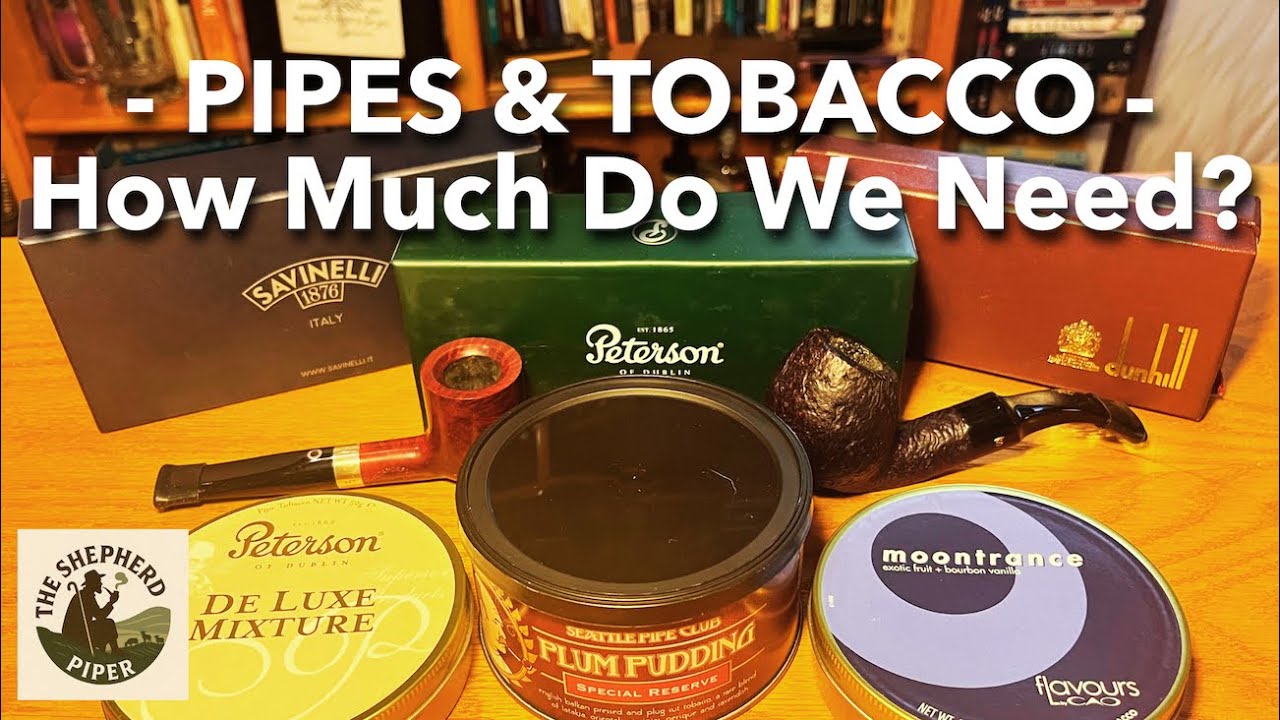 Pipes & Tobacco - How Much Do We Need?