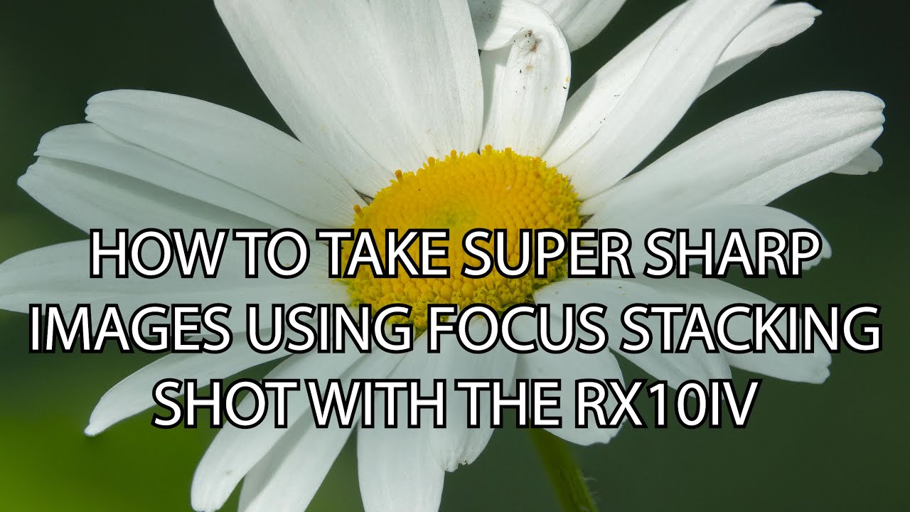 super sharp images using focus stacking
