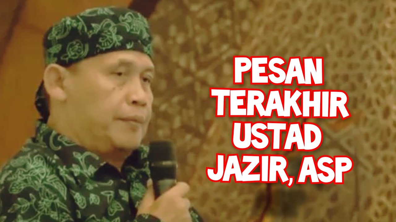 Pesan terakhir Ustadz H. Jazir ASP sebagai tausiyah beliau yang terakhir kali......Masya Allah.
