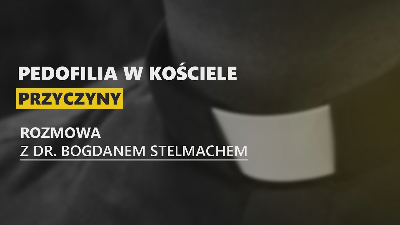 Pedofilia w Kościele. Jakie są jej przyczyny? - rozmowa z dr. Bogdanem Stelmachem, seksuologiem