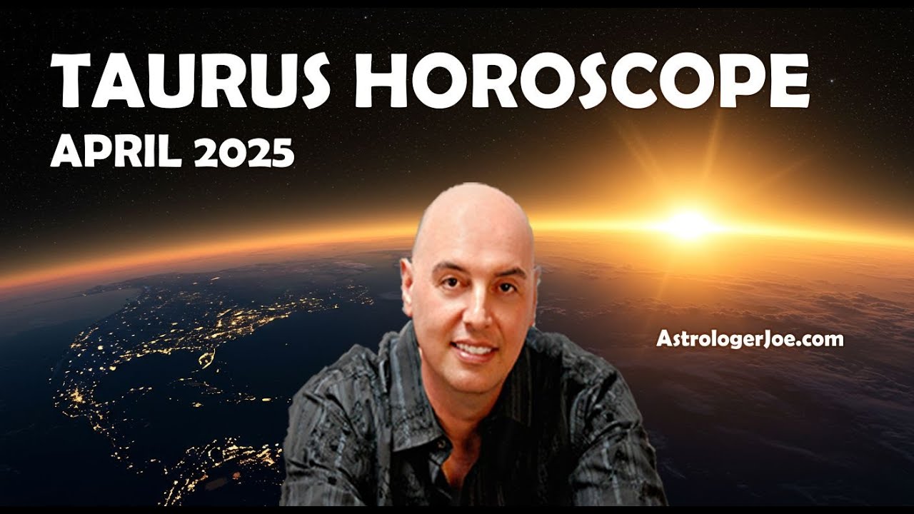 Taurus Horoscope April 2025- Astrologer Joseph P. Anthony