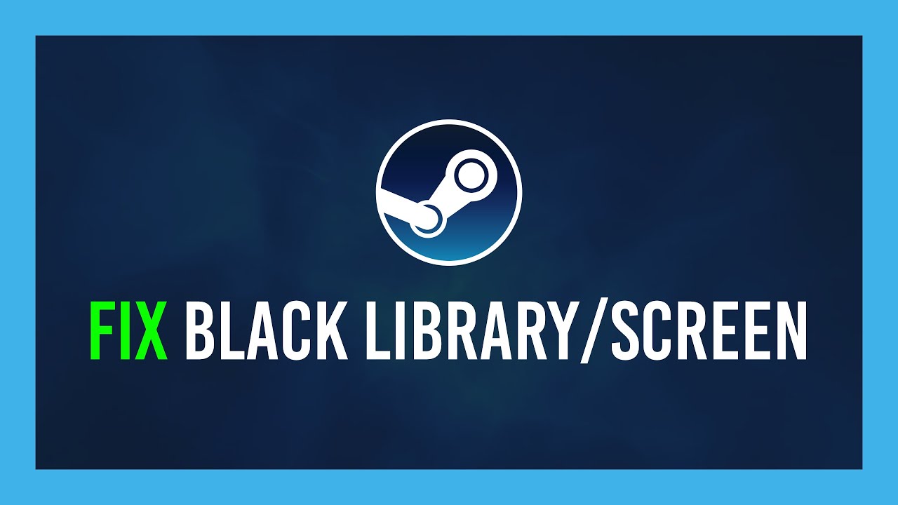 Steam: Fix Black Library, Friends or Screen | Easy | Multiple solutions